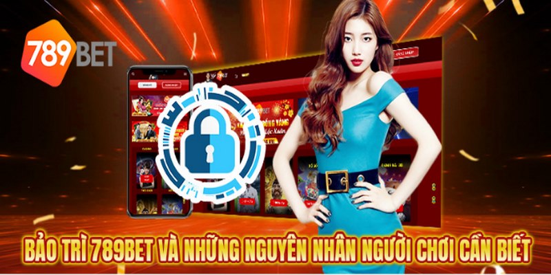 Bảo Trì 789Bet Và Những Thông Tin Anh Em Cần Ghi Nhớ