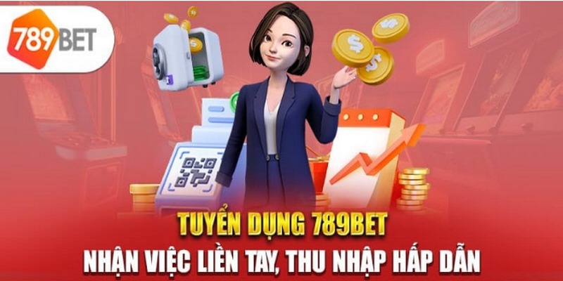 789Bet Tuyển Dụng – Những Vị Trí Mang Lại Thu Nhập Hấp Dẫn