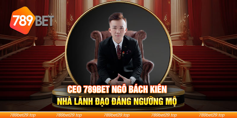 Ngô Bách Kiên là nhà sáng lập thương hiệu giải trí cá cược và là CEO 789Bet